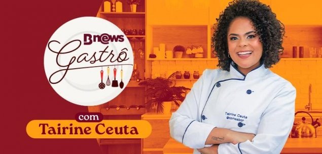 BNews Gastrô: jornalista e gastrônoma Tairine Ceuta estreia como colunista do BNews